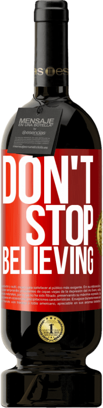 49,95 € Free Shipping | Red Wine Premium Edition MBS® Reserve Don't stop believing Red Label. Customizable label Reserve 12 Months Harvest 2016 Tempranillo