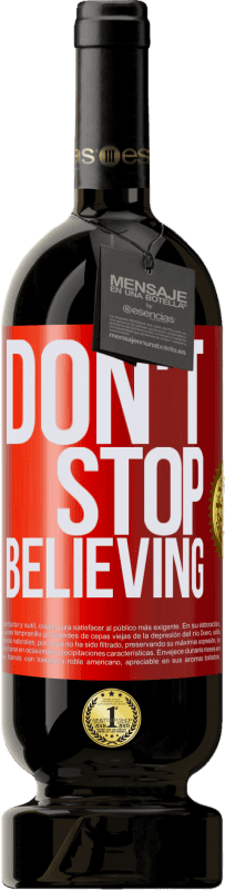 49,95 € Kostenloser Versand | Rotwein Premium Ausgabe MBS® Reserve Don't stop believing Rote Markierung. Anpassbares Etikett Reserve 12 Monate Ernte 2016 Tempranillo