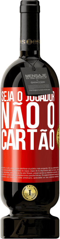 «Seja o jogador, não o cartão» Edição Premium MBS® Reserva