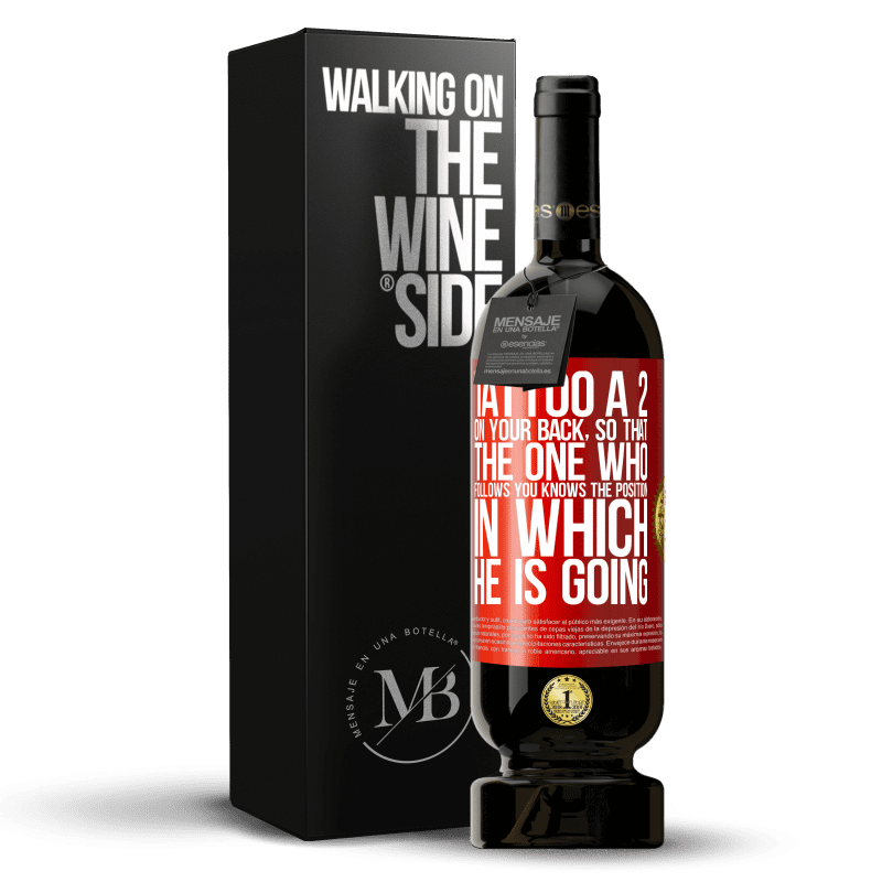 29,95 € Free Shipping | Red Wine Premium Edition MBS® Reserva Tattoo a 2 on your back, so that the one who follows you knows the position in which he is going Red Label. Customizable label Reserva 12 Months Harvest 2014 Tempranillo