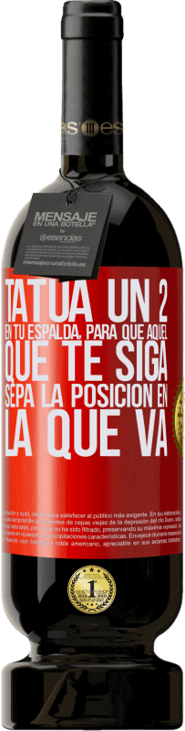 49,95 € Envío gratis | Vino Tinto Edición Premium MBS® Reserva Tatúa un 2 en tu espalda, para que aquél que te siga sepa la posición en la que va Etiqueta Roja. Etiqueta personalizable Reserva 12 Meses Cosecha 2016 Tempranillo
