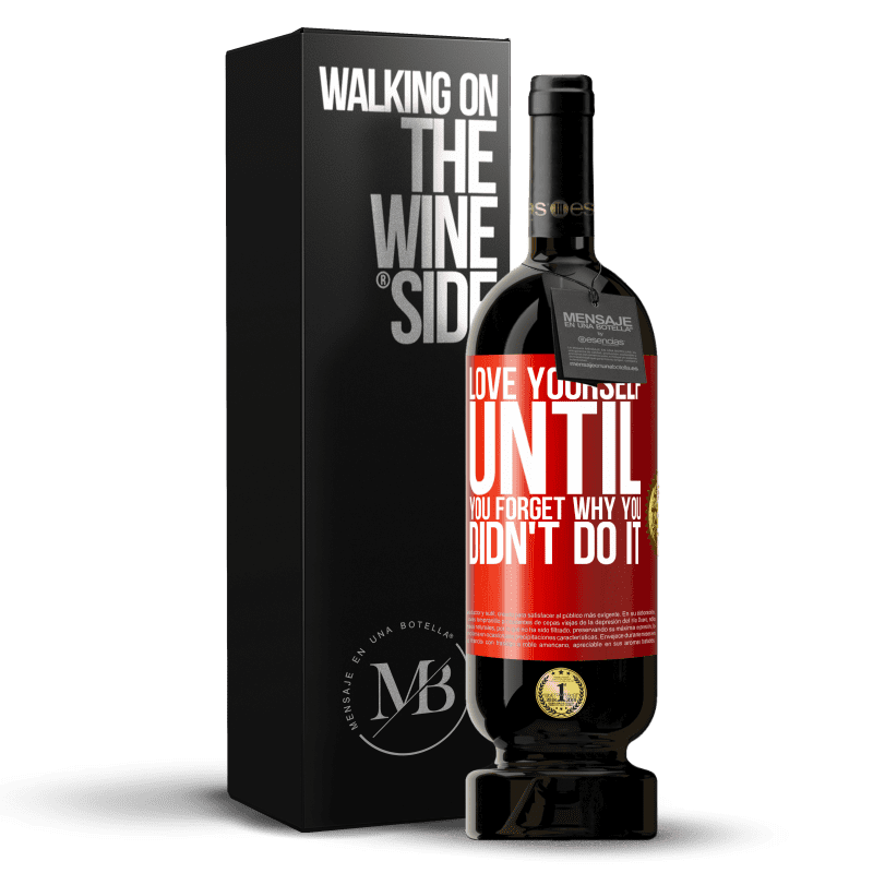 49,95 € Free Shipping | Red Wine Premium Edition MBS® Reserve Love yourself, until you forget why you didn't do it Red Label. Customizable label Reserve 12 Months Harvest 2015 Tempranillo