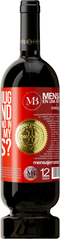 «I need a hug from those that end in Where were my panties?» Premium Edition MBS® Reserva