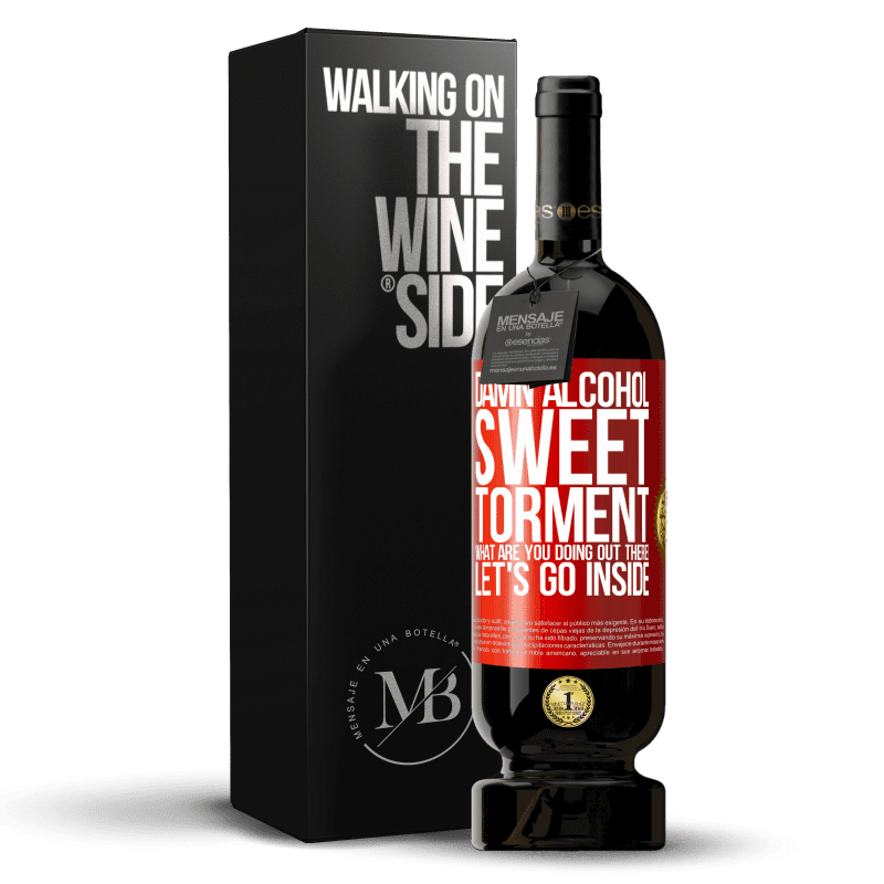 49,95 € Free Shipping | Red Wine Premium Edition MBS® Reserve Damn alcohol, sweet torment. What are you doing out there! Let's go inside Red Label. Customizable label Reserve 12 Months Harvest 2014 Tempranillo