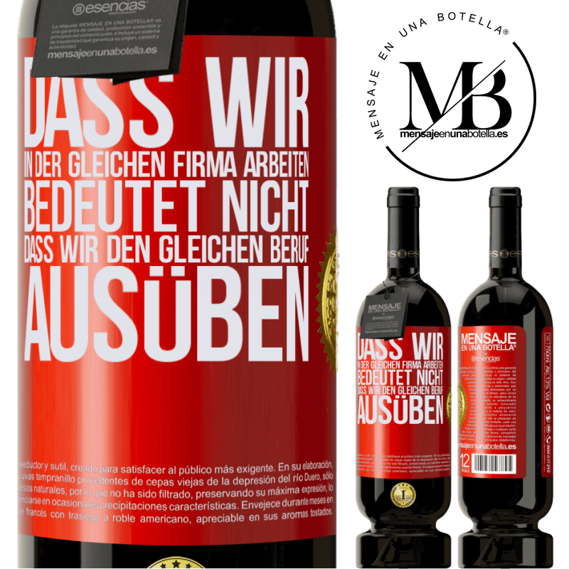 49,95 € Kostenloser Versand | Rotwein Premium Ausgabe MBS® Reserve Nur weil wir in der gleichen Firma arbeiten, bedeutet nicht, dass wir den gleichen Beruf ausüben Rote Markierung. Anpassbares Etikett Reserve 12 Monate Ernte 2014 Tempranillo