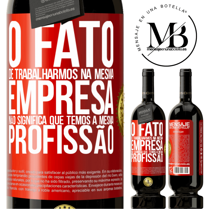 49,95 € Envio grátis | Vinho tinto Edição Premium MBS® Reserva O fato de trabalharmos na mesma empresa não significa que temos a mesma profissão Etiqueta Vermelha. Etiqueta personalizável Reserva 12 Meses Colheita 2014 Tempranillo