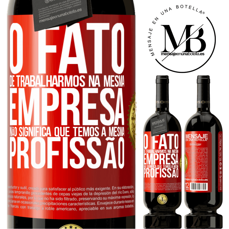 49,95 € Envio grátis | Vinho tinto Edição Premium MBS® Reserva O fato de trabalharmos na mesma empresa não significa que temos a mesma profissão Etiqueta Vermelha. Etiqueta personalizável Reserva 12 Meses Colheita 2016 Tempranillo