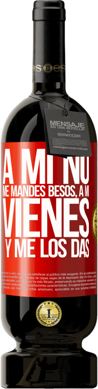 49,95 € | Vino Tinto Edición Premium MBS® Reserva A mi no me mandes besos, a mi vienes y me los das Etiqueta Roja. Etiqueta personalizable Reserva 12 Meses Cosecha 2016 Tempranillo