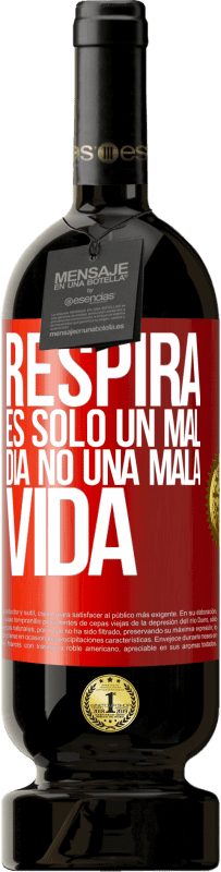 «Respira, es sólo un mal día, no una mala vida» Edición Premium MBS® Reserva
