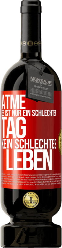 49,95 € | Rotwein Premium Ausgabe MBS® Reserve Atme, es ist nur ein schlechter Tag, kein schlechtes Leben Rote Markierung. Anpassbares Etikett Reserve 12 Monate Ernte 2016 Tempranillo