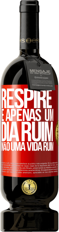 49,95 € | Vinho tinto Edição Premium MBS® Reserva Respire, é apenas um dia ruim, não uma vida ruim Etiqueta Vermelha. Etiqueta personalizável Reserva 12 Meses Colheita 2016 Tempranillo