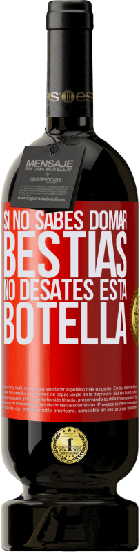 49,95 € Envío gratis | Vino Tinto Edición Premium MBS® Reserva Si no sabes domar bestias no desates esta botella Etiqueta Roja. Etiqueta personalizable Reserva 12 Meses Cosecha 2015 Tempranillo