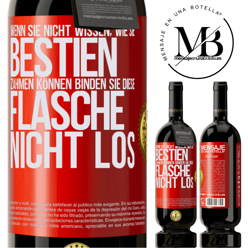 49,95 € Kostenloser Versand | Rotwein Premium Ausgabe MBS® Reserve Wenn du keine Bestien zähmen kannst, entbinde diese Flasche nicht Rote Markierung. Anpassbares Etikett Reserve 12 Monate Ernte 2014 Tempranillo