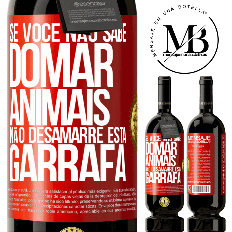 49,95 € Envio grátis | Vinho tinto Edição Premium MBS® Reserva Se você não sabe domar animais, não desamarre esta garrafa Etiqueta Vermelha. Etiqueta personalizável Reserva 12 Meses Colheita 2014 Tempranillo