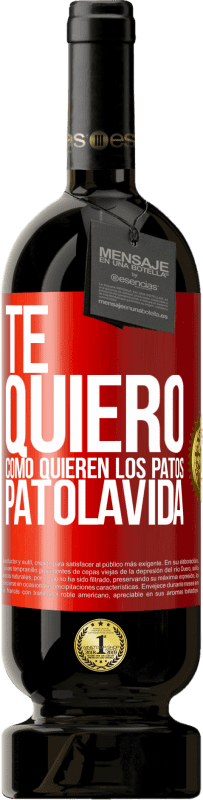 49,95 € | Red Wine Premium Edition MBS® Reserve TE QUIERO, como quieren los patos. PATOLAVIDA Red Label. Customizable label Reserve 12 Months Harvest 2015 Tempranillo