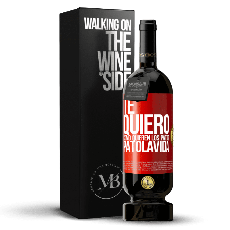 49,95 € Free Shipping | Red Wine Premium Edition MBS® Reserve TE QUIERO, como quieren los patos. PATOLAVIDA Red Label. Customizable label Reserve 12 Months Harvest 2015 Tempranillo