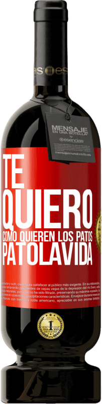 49,95 € | Vinho tinto Edição Premium MBS® Reserva TE QUIERO, como quieren los patos. PATOLAVIDA Etiqueta Vermelha. Etiqueta personalizável Reserva 12 Meses Colheita 2016 Tempranillo
