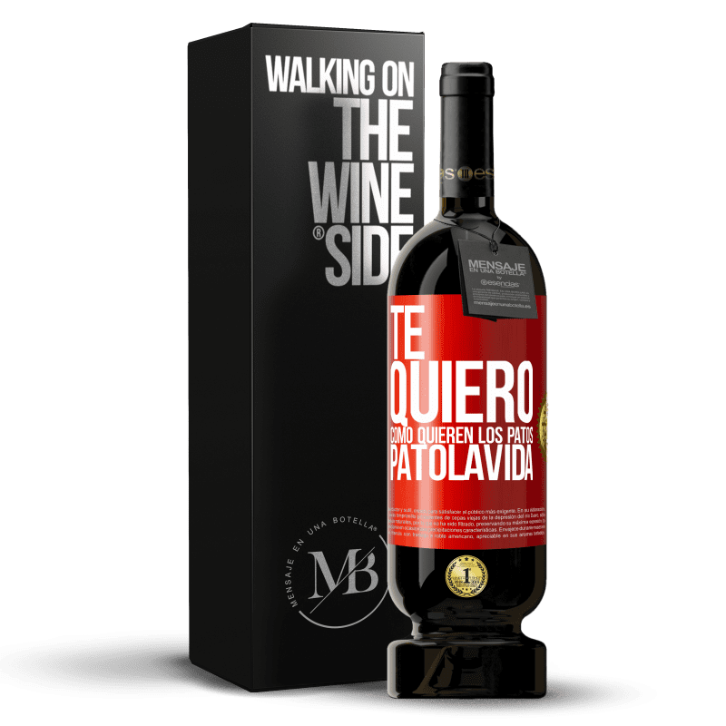 49,95 € Envio grátis | Vinho tinto Edição Premium MBS® Reserva TE QUIERO, como quieren los patos. PATOLAVIDA Etiqueta Vermelha. Etiqueta personalizável Reserva 12 Meses Colheita 2015 Tempranillo