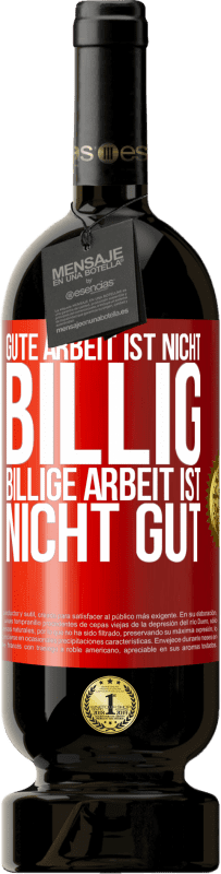 49,95 € Kostenloser Versand | Rotwein Premium Ausgabe MBS® Reserve Gute Arbeit ist nicht billig. Billige Arbeit ist nicht gut Rote Markierung. Anpassbares Etikett Reserve 12 Monate Ernte 2016 Tempranillo