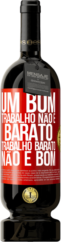 49,95 € Envio grátis | Vinho tinto Edição Premium MBS® Reserva Um bom trabalho não é barato. Trabalho barato não é bom Etiqueta Vermelha. Etiqueta personalizável Reserva 12 Meses Colheita 2016 Tempranillo