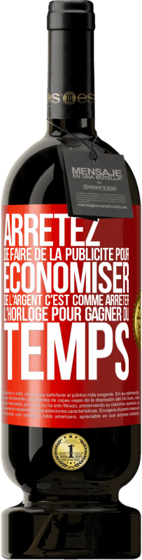 49,95 € | Vin rouge Édition Premium MBS® Réserve Arrêtez de faire de la publicité pour économiser de l'argent, c'est comme arrêter l'horloge pour gagner du temps Étiquette Rouge. Étiquette personnalisable Réserve 12 Mois Récolte 2016 Tempranillo