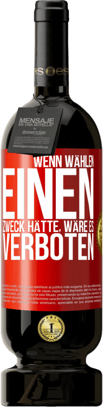 49,95 € | Rotwein Premium Ausgabe MBS® Reserve Wenn Wählen einen Zweck hätte, wäre es verboten Rote Markierung. Anpassbares Etikett Reserve 12 Monate Ernte 2015 Tempranillo