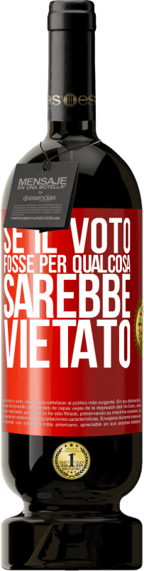 49,95 € Spedizione Gratuita | Vino rosso Edizione Premium MBS® Riserva Se il voto fosse per qualcosa sarebbe vietato Etichetta Rossa. Etichetta personalizzabile Riserva 12 Mesi Raccogliere 2015 Tempranillo