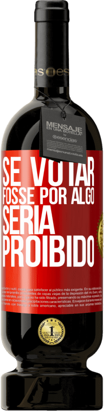 49,95 € | Vinho tinto Edição Premium MBS® Reserva Se votar fosse por algo, seria proibido Etiqueta Vermelha. Etiqueta personalizável Reserva 12 Meses Colheita 2015 Tempranillo