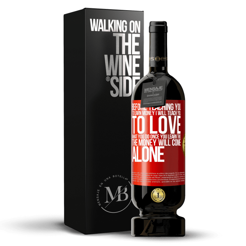 49,95 € Free Shipping | Red Wine Premium Edition MBS® Reserve Before teaching you to earn money, I will teach you to love what you do. Once you learn this, the money will come alone Red Label. Customizable label Reserve 12 Months Harvest 2014 Tempranillo