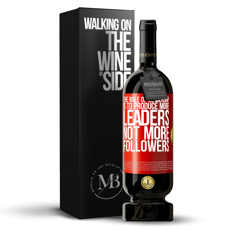 49,95 € Free Shipping | Red Wine Premium Edition MBS® Reserve The role of leadership is to produce more leaders, not more followers Red Label. Customizable label Reserve 12 Months Harvest 2014 Tempranillo