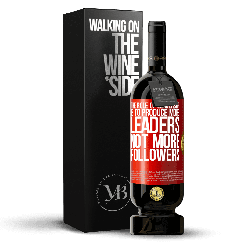 49,95 € Free Shipping | Red Wine Premium Edition MBS® Reserve The role of leadership is to produce more leaders, not more followers Red Label. Customizable label Reserve 12 Months Harvest 2016 Tempranillo