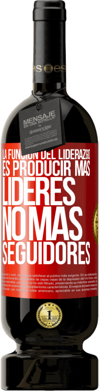 49,95 € Envío gratis | Vino Tinto Edición Premium MBS® Reserva La función del liderazgo es producir más líderes, no más seguidores Etiqueta Roja. Etiqueta personalizable Reserva 12 Meses Cosecha 2016 Tempranillo