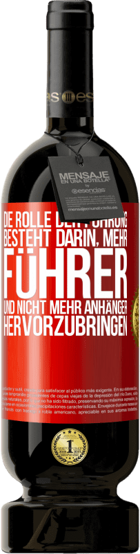 49,95 € Kostenloser Versand | Rotwein Premium Ausgabe MBS® Reserve Die Rolle der Führung besteht darin, mehr Führer und nicht mehr Anhänger hervorzubringen Rote Markierung. Anpassbares Etikett Reserve 12 Monate Ernte 2016 Tempranillo