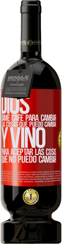 49,95 € | Vino Tinto Edición Premium MBS® Reserva Dios, dame café para cambiar las cosas que puedo cambiar, y vino para aceptar las cosas que no puedo cambiar Etiqueta Roja. Etiqueta personalizable Reserva 12 Meses Cosecha 2016 Tempranillo
