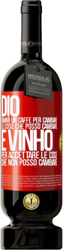 49,95 € | Vino rosso Edizione Premium MBS® Riserva Dio, dammi il caffè per cambiare le cose che posso cambiare, ed è arrivato ad accettare le cose che non posso cambiare Etichetta Rossa. Etichetta personalizzabile Riserva 12 Mesi Raccogliere 2015 Tempranillo