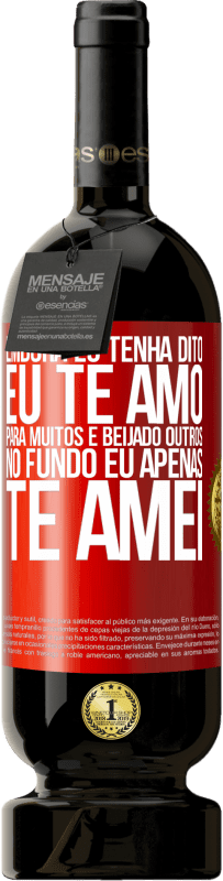 49,95 € Envio grátis | Vinho tinto Edição Premium MBS® Reserva Embora eu tenha dito eu te amo para muitos e beijado outros, no fundo eu apenas te amei Etiqueta Vermelha. Etiqueta personalizável Reserva 12 Meses Colheita 2015 Tempranillo