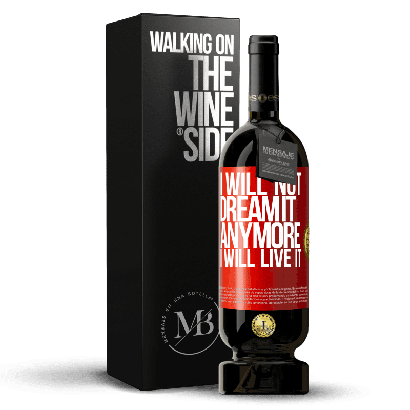 49,95 € Free Shipping | Red Wine Premium Edition MBS® Reserve I will not dream it anymore. I will live it Red Label. Customizable label Reserve 12 Months Harvest 2014 Tempranillo