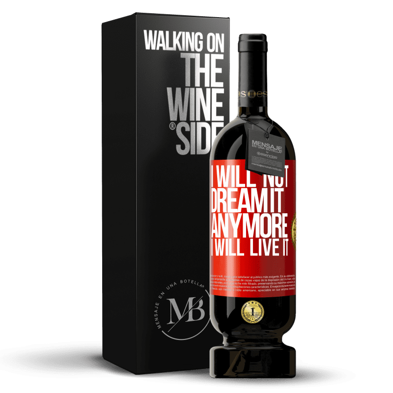 49,95 € Free Shipping | Red Wine Premium Edition MBS® Reserve I will not dream it anymore. I will live it Red Label. Customizable label Reserve 12 Months Harvest 2015 Tempranillo