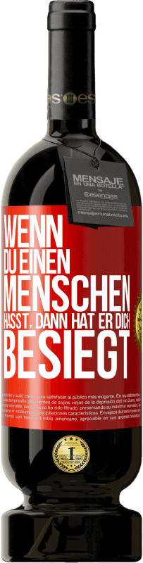 49,95 € Kostenloser Versand | Rotwein Premium Ausgabe MBS® Reserve Wenn du einen Menschen hasst, dann hat er dich besiegt Rote Markierung. Anpassbares Etikett Reserve 12 Monate Ernte 2016 Tempranillo