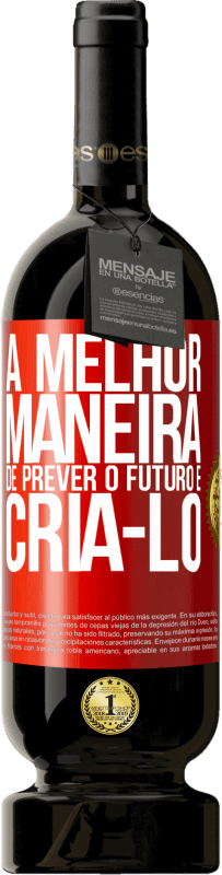 49,95 € | Vinho tinto Edição Premium MBS® Reserva A melhor maneira de prever o futuro é criá-lo Etiqueta Vermelha. Etiqueta personalizável Reserva 12 Meses Colheita 2015 Tempranillo