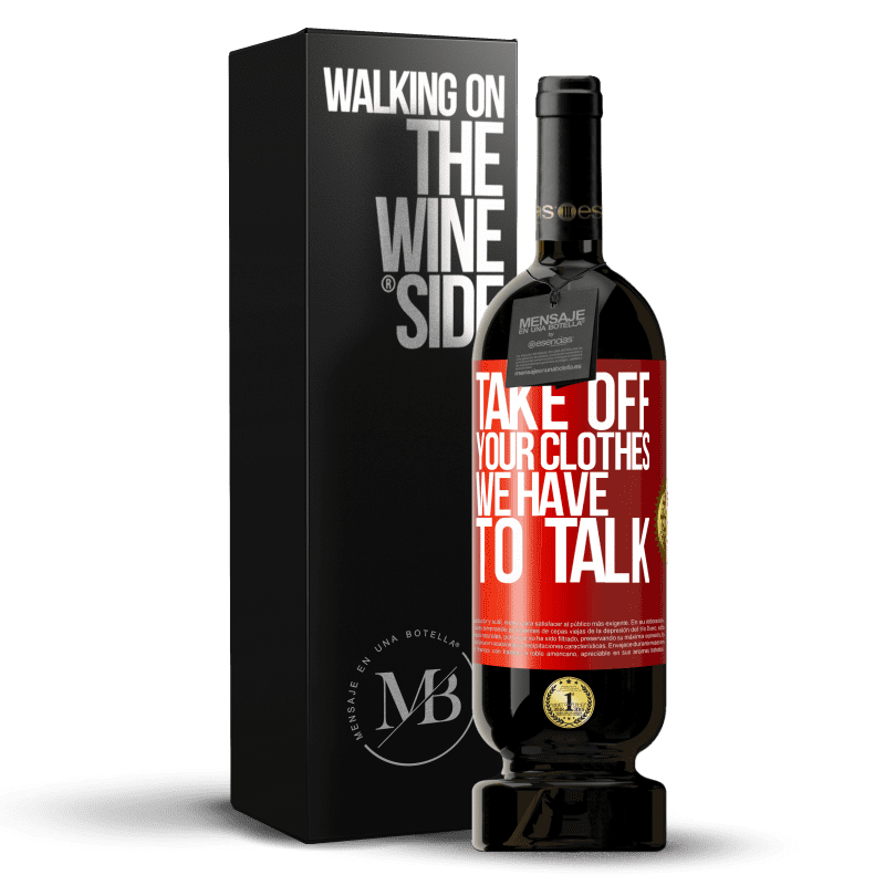 49,95 € Free Shipping | Red Wine Premium Edition MBS® Reserve Take off your clothes, we have to talk Red Label. Customizable label Reserve 12 Months Harvest 2014 Tempranillo