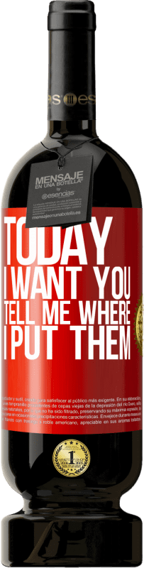 49,95 € | Красное вино Premium Edition MBS® Бронировать Сегодня я хочу тебя. Скажи мне, где я их положил Красная метка. Настраиваемая этикетка Бронировать 12 Месяцы Урожай 2016 Tempranillo
