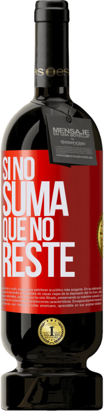 «Si no suma, que no reste» Edición Premium MBS® Reserva