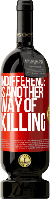 49,95 € Бесплатная доставка | Красное вино Premium Edition MBS® Бронировать Равнодушие - это еще один способ убить Красная метка. Настраиваемая этикетка Бронировать 12 Месяцы Урожай 2016 Tempranillo