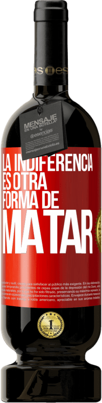 49,95 € Envío gratis | Vino Tinto Edición Premium MBS® Reserva La indiferencia es otra forma de matar Etiqueta Roja. Etiqueta personalizable Reserva 12 Meses Cosecha 2016 Tempranillo