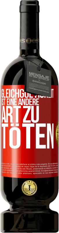 49,95 € Kostenloser Versand | Rotwein Premium Ausgabe MBS® Reserve Gleichgültigkeit ist eine andere Art zu töten Rote Markierung. Anpassbares Etikett Reserve 12 Monate Ernte 2016 Tempranillo