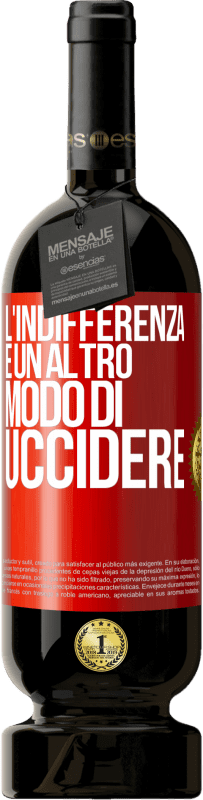 49,95 € | Vino rosso Edizione Premium MBS® Riserva L'indifferenza è un altro modo di uccidere Etichetta Rossa. Etichetta personalizzabile Riserva 12 Mesi Raccogliere 2015 Tempranillo