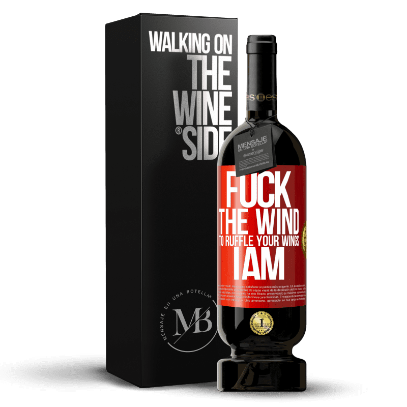 49,95 € Free Shipping | Red Wine Premium Edition MBS® Reserve Fuck the wind, to ruffle your wings, I am Red Label. Customizable label Reserve 12 Months Harvest 2014 Tempranillo