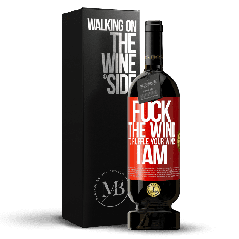 49,95 € Free Shipping | Red Wine Premium Edition MBS® Reserve Fuck the wind, to ruffle your wings, I am Red Label. Customizable label Reserve 12 Months Harvest 2015 Tempranillo