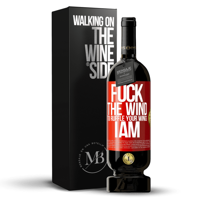 49,95 € Free Shipping | Red Wine Premium Edition MBS® Reserve Fuck the wind, to ruffle your wings, I am Red Label. Customizable label Reserve 12 Months Harvest 2016 Tempranillo